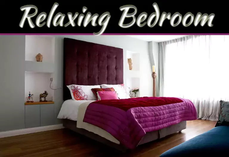 Relaxing Bedroom Tips: Simple Ways To Create A Calm And Cozy Retreat