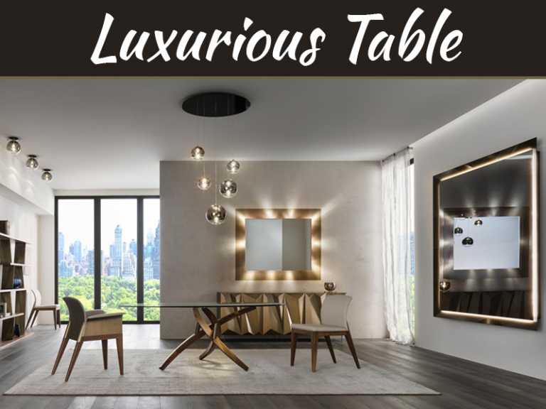 The Best Luxurious Table Which Suits Your Interior