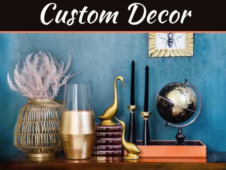 Custom Decor: Creating A Unique Look For The Home