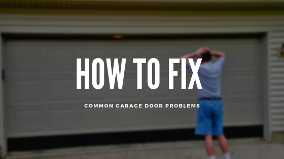 How To Fix Common Garage Door Problems