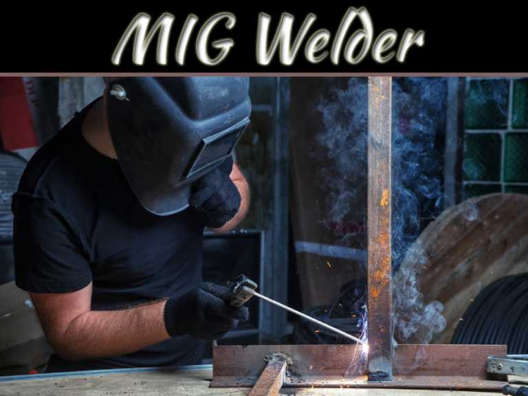 What To Consider When Buying A MIG Welder For Your Home