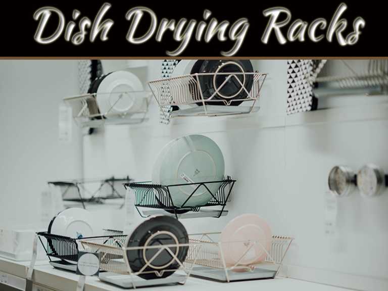 5 Factors To Consider Before Buying A Dish Drying Rack