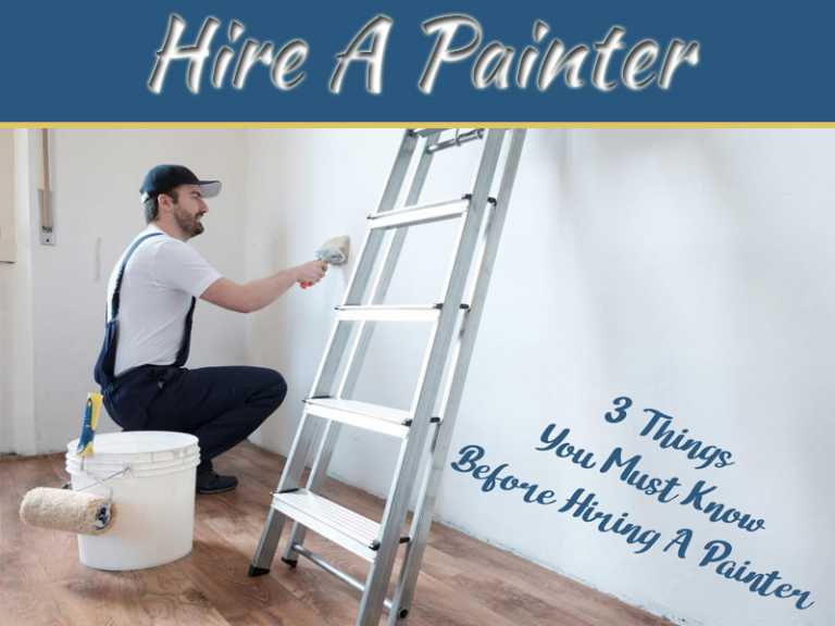 3 Things You Must Know Before Hiring A Painter