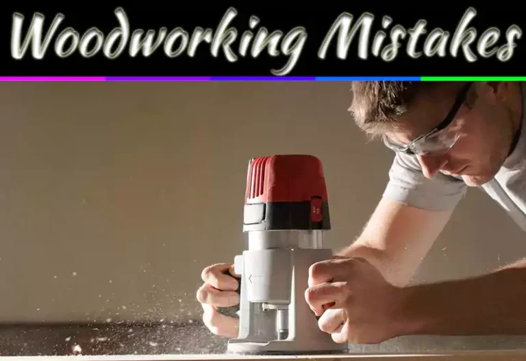 10 Common Woodworking Mistakes Beginners Make And How To Avoid Them