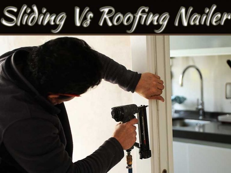 Sliding Nailer Vs Roofing Nailer - Which One To Use?